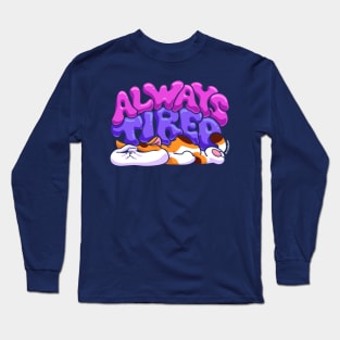 Always Tired Long Sleeve T-Shirt